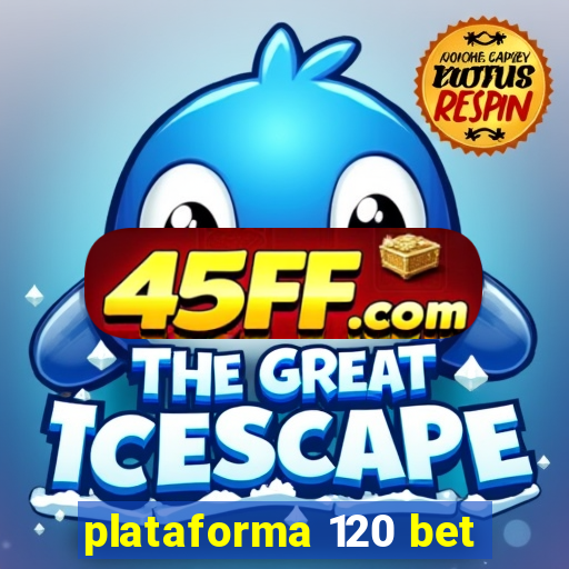 plataforma 120 bet